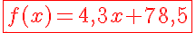 5$\red\fbox{f(x) = 4,3x + 78,5}